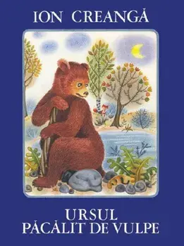 Ursul pacalit de vulpe/Ion Creanga