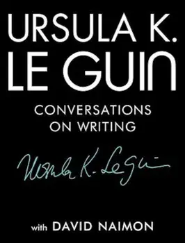 Ursula K. Le Guin: Conversations on Writing, Hardcover/Ursula K. Le Guin