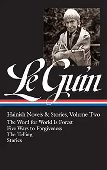 Ursula K. Le Guin: Hainish Novels and Stories, Vol. 2: The Word for World Is Forest / Five Ways to Forgiveness / The Telling / Stories, Hardcover/Ursula K. Le Guin