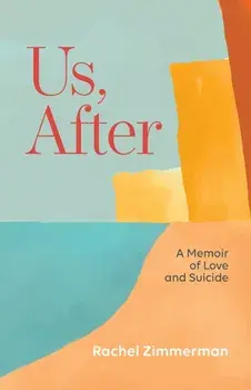 Us, After. A Memoir of Love and Suicide, Paperback/Rachel Zimmerman