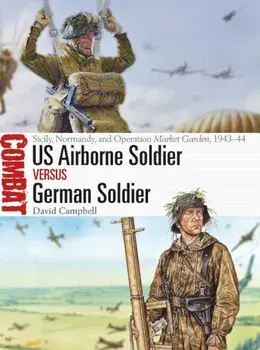 Us Airborne Soldier Vs German Soldier: Sicily, Normandy, and Operation Market Garden, 1943-44, Paperback/David Campbell