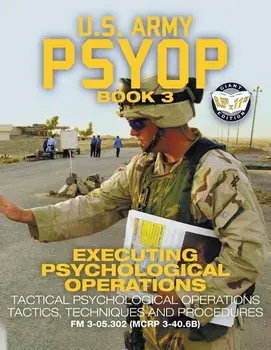 US Army PSYOP Book 3 - Executing Psychological Operations: Tactical Psychological Operations Tactics, Techniques and Procedures - Full-Size 8.5"x11" E, Paperback/U S Army