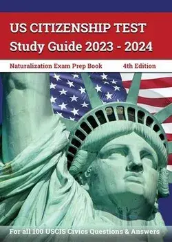 US Citizenship Test Study Guide 2023 - 2024: Naturalization Exam Prep Book for all 100 USCIS Civics Questions and Answers [4th Edition], Paperback/J. M. Lefort