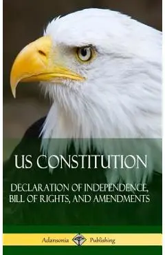 US Constitution: Declaration of Independence, Bill of Rights, and Amendments (Hardcover) - Various