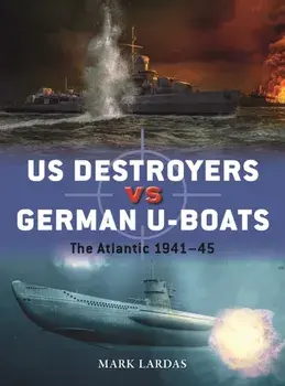 US Destroyers vs German U-Boats. The Atlantic 1941-45, Paperback/***