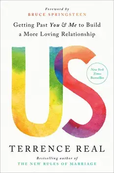 Us: Getting Past You and Me to Build a More Loving Relationship, Hardcover/Terrence Real