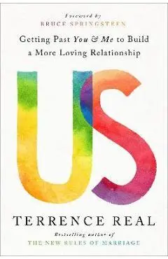 Us: Getting Past You and Me to Build a More Loving Relationship - Terrence Real