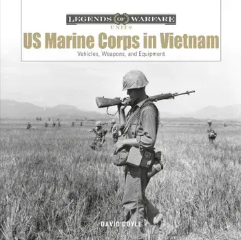 US Marine Corps in Vietnam: Vehicles, Weapons and Equipment, Hardback/David Doyle