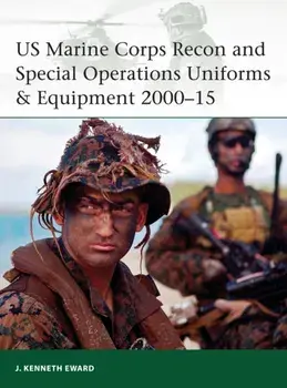 US Marine Corps Recon and Special Operations Uniforms & Equipment 2000-15, Paperback/J. Kenneth Eward