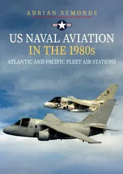 US Naval Aviation in the 1980s: Atlantic and Pacific Fleet Air Stations, Paperback/***