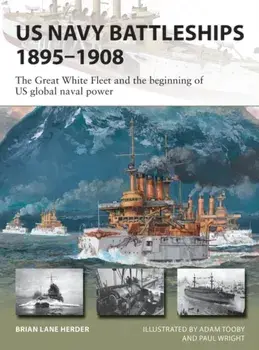 US Navy Battleships 1895-1908. The Great White Fleet and the beginning of US global naval power, Paperback/Brian Lane Herder