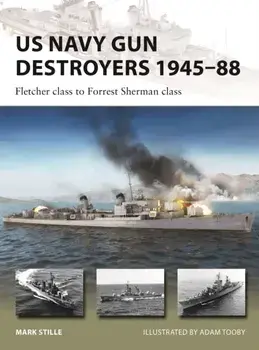 US Navy Gun Destroyers 1945-88. Fletcher class to Forrest Sherman class, Paperback/Mark Stille