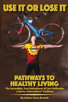 Use It or Lose It: Pathways to Healthy Living, Paperback/Dana Burnett