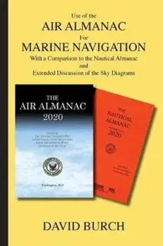 Use of the Air Almanac For Marine Navigation: With a Comparison to the Nautical Almanac and Extended Discussion of the Sky Diagrams, Paperback/David Burch