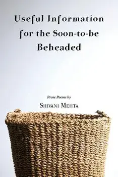 Useful Information for the Soon-To-Be Beheaded, Paperback/Shivani Mehta