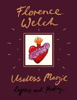 Useless Magic: Lyrics and Poetry, Hardcover/Florence Welch