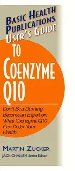 User's Guide to Coenzyme Q10: Don't Be a Dummy, Become an Expert on What Coenzyme Q10 Can Do for Your Health, Paperback/Martin Zucker