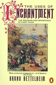 Uses of Enchantment. The Meaning and Importance of Fairy Tales, Paperback/Bruno Bettelheim