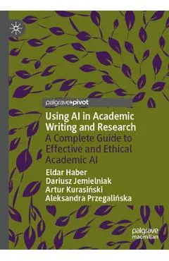 Using AI in Academic Writing and Research: A Complete Guide to Effective and Ethical Academic AI - Eldar Haber