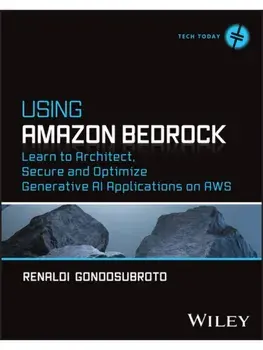 Using Amazon Bedrock. Learn to Architect, Secure and Optimize Generative AI Applications on AWS, Paperback/Renaldi Gondosubroto