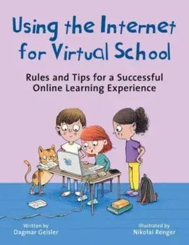 Using the Internet for Virtual School. Rules and Tips for a Successful Online Learning Experience, Hardback/Dagmar Geisler