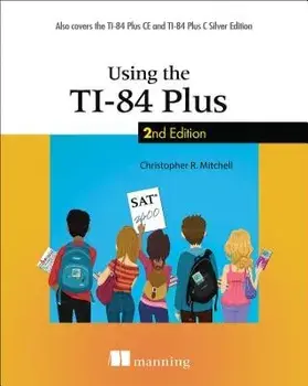 Using the Ti-84 Plus: Also Covers the Ti-84 Plus Ce and Ti-84 Plus C Silver Edition, Paperback/Christopher R. Mitchell