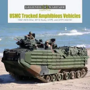 USMC Tracked Amphibious Vehicles. T46E1/M76 Otter, M116 Husky, LVTP5, and LVTP7/AAV7A1, Hardback/David Doyle