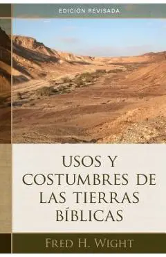 Usos Y Costumbres de Las Tierras B�blicas: Edici�n Revisada - Fred Wight