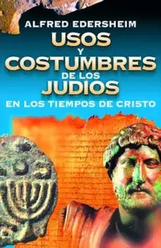 Usos y Costumbres de los Judios en los Tiempos de Cristo, Paperback/Alfred Edersheim