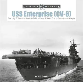 USS Enterprise (CV-6): The "Big E" from the Doolittle Raid, Midway and Santa Cruz to Guadalcanal and Leyte, Hardback/David Doyle