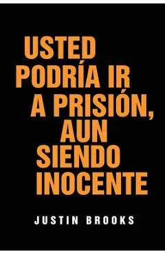 Usted Podría Ir A Prisión, Aun Siendo Inocente - Justin Brooks