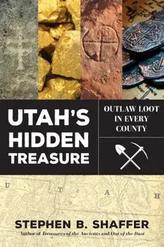 Utah's Hidden Treasure: Outlaw Loot in Every County, Paperback/Stephan Shaffer