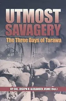 Utmost Savagery: The Three Days of Tarawa, Paperback/Col Joseph H. Alexander Usmc (Ret ).