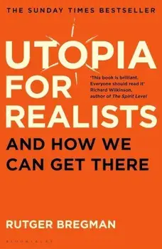 Utopia for Realists: And How We Can Get There/Rutger Bregman