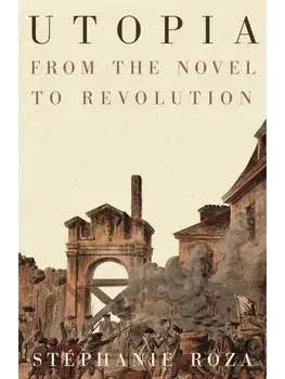 Utopia. From the Novel to Revolution, Paperback/Stephanie Roza