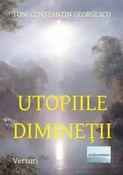 Utopiile Diminetii/Toni Constantin Georgescu