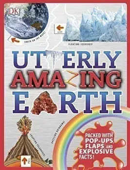 Utterly Amazing Earth: Packed with Pop-Ups, Flaps, and Explosive Facts!/DK