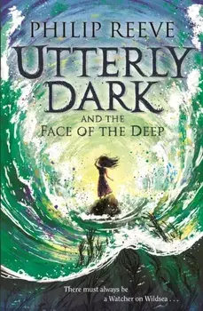 Utterly Dark and the Face of the Deep, Paperback/Philip Reeve