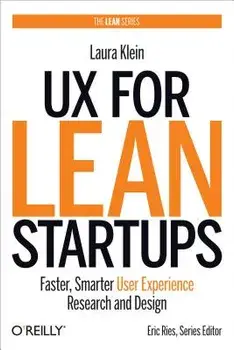 UX for Lean Startups: Faster, Smarter User Experience Research and Design, Paperback/Laura Klein