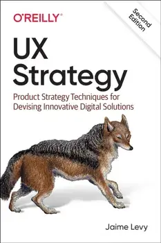UX Strategy. Product Strategy Techniques for Devising Innovative Digital Solutions, Paperback/Jaime Levy