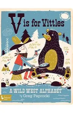 V Is for Vittles: A Wild West Alphabet: A Wild West Alphabet - Greg Paprocki