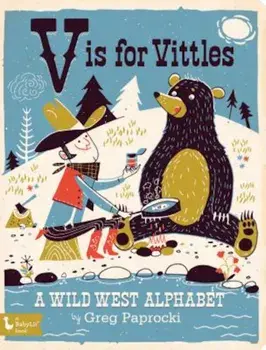 V Is for Vittles: A Wild West Alphabet, Hardcover/Greg Paprocki