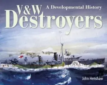 V & W Destroyers. A Developmental History, Hardback/John Henshaw