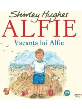 Vacanta lui Alfie. Seria Alfie/Shirley Hughes