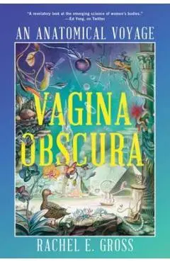 Vagina Obscura: An Anatomical Voyage - Rachel E. Gross