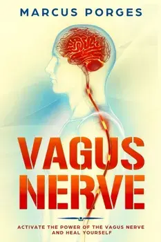 Vagus Nerve: Activate the Power of The Vagus Nerve and Heal Yourself, Paperback/Marcus Porges