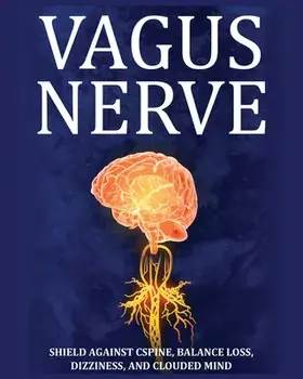 Vagus Nerve: Tips for your C Spine, Balance Loss, Dizziness, and Clouded Mind. Learn Self-Help Exercises, How to Stimulate and Acti, Paperback/Julian Potter