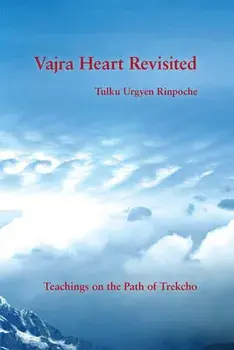 Vajra Heart Revisited: Teachings on the Path of Trekcho, Paperback/Tulku Urgyen Rinpoche