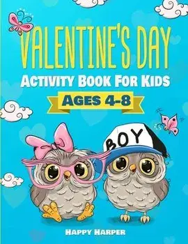 Valentine's Day Activity Book For Kids Ages 4-8: A Fun and Cute Valentine's Day Workbook Game Gift For Coloring, Learning, Mazes, Dot to Dot, Spot the, Paperback/Happy Harper