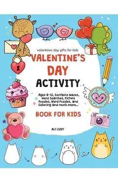 Valentines Day Gifts for Kids: Valentine's Day Activity Book for Kids: Ages 8-12, Contains Mazes, Word Searches, Picture Puzzles, Dot Markers, and Co - Ali Lizzy